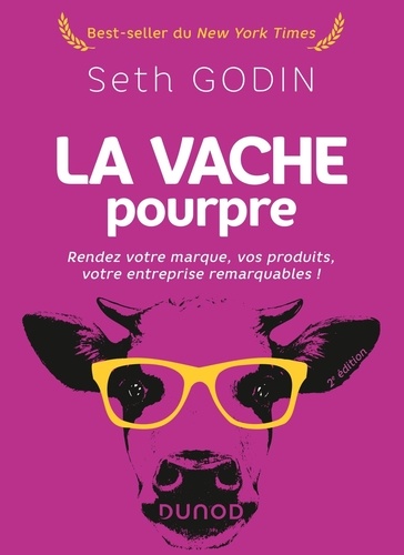 La vache pourpre. Rendez votre marque, vos produits, votre entreprise remarquables ! 2e édition