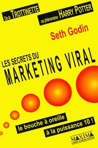 Les Secrets Du Marketing Viral. Le Bouche A Oreille A La Puissance 10 !
