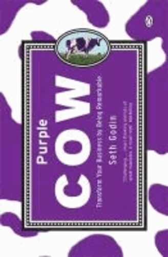 Seth Godin - Purple Cow - Transform Your Business by Being Remarkable.