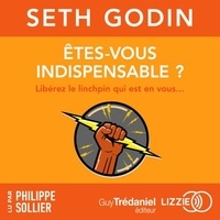 Seth Godin et Marylène Delbourg-Delphis - Êtes-vous indispensable ? - Libérez le linchpin qui est en vous....