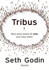 Seth Godin - Tribus - Nous avons besoin de vous pour nous mener.