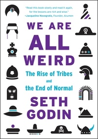 Seth Godin - We Are All Weird - The Rise of Tribes and the End of Normal.