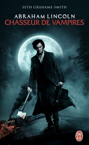 Seth Grahame-Smith - Abraham Lincoln, chasseur de vampires.