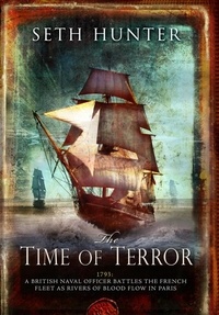 Seth Hunter - The Time of Terror - An action-packed maritime adventure of battle and bloodshed during the French Revolution.