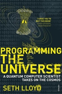 Seth Lloyd - Programming The Universe - A Quantum Computer Scientist Takes on the Cosmos.