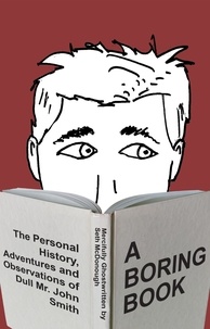  Seth McDonough - A Boring Book: The Personal History, Adventures, and Observations of Dull Mr. John Smith.