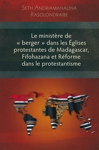 Seth Rasolondraibe - Le ministère de "berger" dans les Eglises protestantes de Madagascar, Fifohazana et Réforme dans le protestantisme.