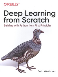Seth Weidman - Deep Learning from Scratch - Building with Python from First Principles.
