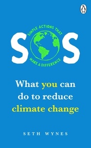 Seth Wynes - SOS - What you can do to reduce climate change – simple actions that make a difference.
