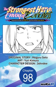 The Strongest Hero: Envoy of Darkness -Betrayed by His Comrades, the Strongest Hero Joins Forces with the Strongest Monster- #098