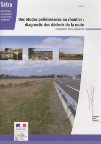  SETRA - Des études préliminaires aux chantiers - Diagnostic des déchets de la route, Porposition d'une démarche.