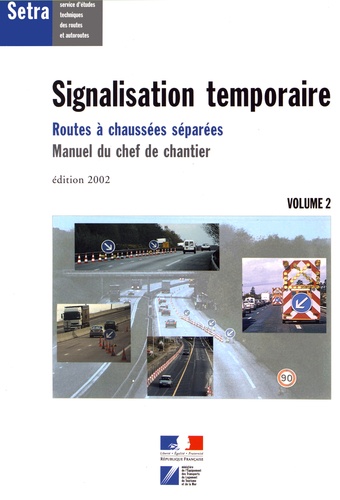  SETRA - Signalisation temporaire - Manuel du chef de chantier Volume 2, Routes à chaussées séparées.