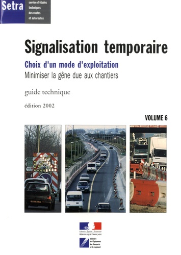  SETRA - Signalisation temporaire - Volume 6, Choix d'un mode d'exploitation, minimiser la gêne due aux chantiers.