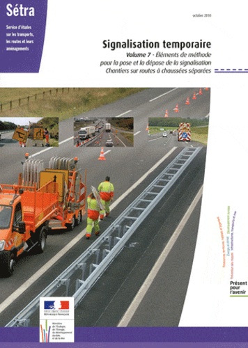  SETRA - Signalisation temporaire - Volume 7, Eléments de méthode pour la pose et la dépose de la signalisation - Chantiers sur routes à chaussées séparées.