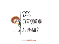 Dis, c'est quoi un attentat ?
