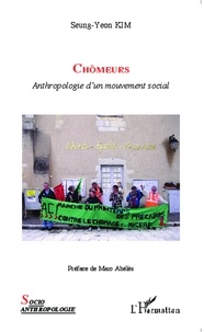 Seung-Yeon Kim - Chômeurs - Anthropologie d'un mouvement social.