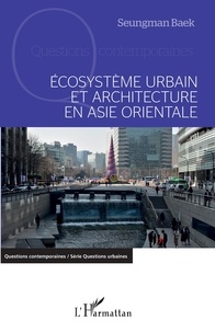 Seungman Baek - Ecosystème urbain et architecture en Asie orientale.
