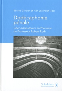 Sévane Garibian et Yves Jeanneret - Dodécaphonie pénale - Liber discipulorum en l'honneur du professeur Robert Roth.