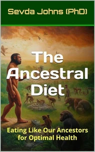 The Ancestral Diet: Eating Like Our Ancestors for Optimal Health