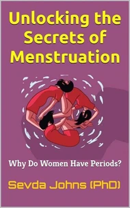 Unlocking the Secrets of Menstruation: Why Do Women Have Periods?
