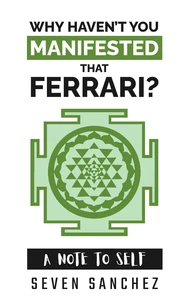Why Haven't You Manifested That Ferrari? A Note to Self