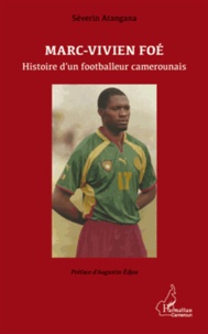 Séverin Atangana - Marc-Vivien Foé - Histoire d'un footballeur camerounais.