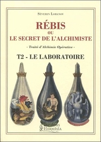 Séverin Lobanov - Rébis ou le secret de l'alchimiste. Traité d'alchimie opérative - Tome 2, Le laboratoire, labora.
