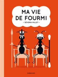 Séverin Millet - Ma vie de fourmi.
