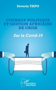Téléchargements de livres audio gratuits pour kindle Courage politique et gestion africaine de crise - Sur la Covid-19