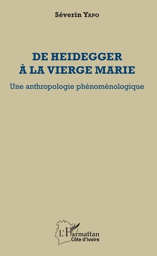De Heidegger à la vierge Marie. Une anthropologie phénoménologique