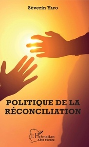 Séverin Yapo - Politique de la réconciliation.