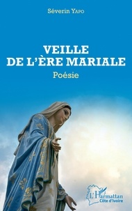 PDF ebook téléchargement gratuit Veille de l'ère mariale  - Poésie iBook DJVU en francais par Séverin Yapo 9782140285707