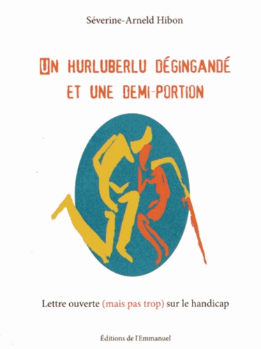 Séverine-Arneld Hibon - Un hurluberlu dégingandé et une demi-portion - Lettre ouverte (mais pas trop) sur le handicap.