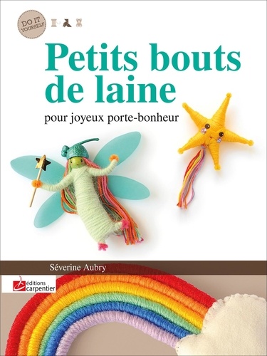 Séverine Aubry - Petits bouts de laine pour joyeux porte-bonheur.