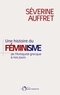 Séverine Auffret - Une histoire du féminisme de l'Antiquité grecque à nos jours.