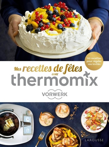 Mes recettes de fêtes avec Thermomix. 110 recettes pour régaler vos invités