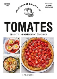 Séverine Augé - Tomates - 35 recettes, 5 ingrédients, 3 étapes maxi.