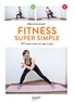Séverine Augoyat et Virginie Dubois - Fitness super simple - 40 exercices en pas à pas.