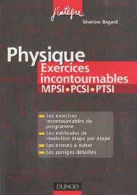 Séverine Bagard - Physique Exercices incontournables MPSI-PCSI-PTSI.