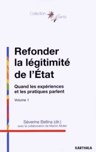 Séverine Bellina - Refonder la légitimité de l'Etat - Volume 1, Quand les expériences et les pratiques parlent.