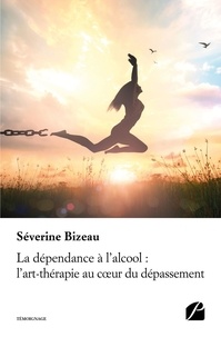 Séverine Bizeau - La dépendance à l'alcool : l'art-thérapie au coeur du dépassement.