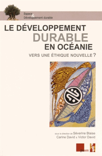 Séverine Blaise et Carine David - Le développement durable en Océanie - Vers une éthique nouvelle ?.
