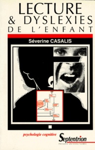 Séverine Casalis - Lecture et dyslexies de l'enfant.