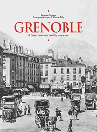 Séverine Cattiaux - Grenoble à travers la carte postale ancienne.