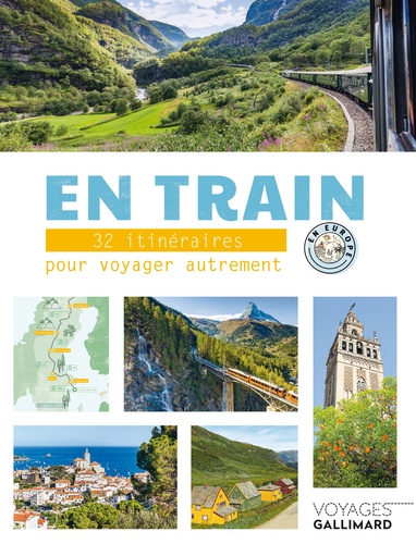 En train. 32 itinéraires pour voyager autrement en Europe