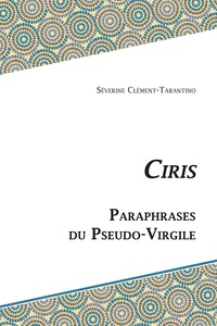 Séverine Clément-Tarantino et Anna Emonet - Ciris - Paraphrases du Pseudo-Virgile.