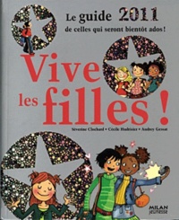 Séverine Clochard et Cécile Hudrisier - Vive les filles ! - Le guide 2011 de celles qui seront bientôt ados !.