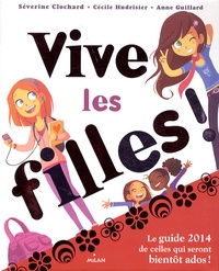 Séverine Clochard et Cécile Hudrisier - Vive les filles ! - Le guide de celles qui seront bientôt ados !.