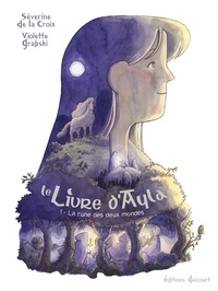 Séverine de La Croix et Violette Grabski - Le Livre d'Ayla Tome 1 : La rune des deux mondes.
