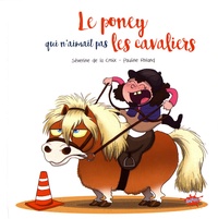 Séverine de La Croix et Pauline Roland - Le poney qui n'aimait pas les cavaliers.